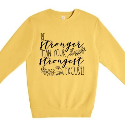 Be Stronger Than Your Strongest Excuse Inspirational Quote! Gift Premium Crewneck Sweatshirt