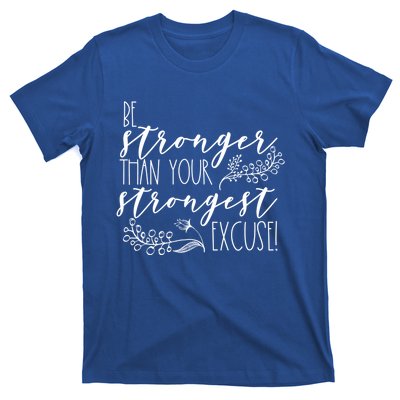 Be Stronger Than Your Strongest Excuse Inspirational Quote! Gift T-Shirt