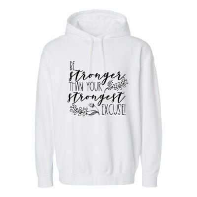 Be Stronger Than Your Strongest Excuse Inspirational Quote! Gift Garment-Dyed Fleece Hoodie