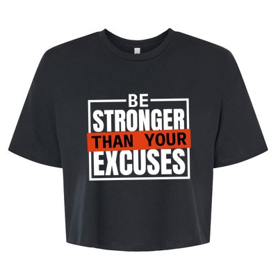 Be Stronger Than Your Excuses Inspiration Quotes Great Gift Bella+Canvas Jersey Crop Tee