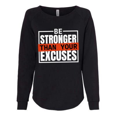 Be Stronger Than Your Excuses Inspiration Quotes Great Gift Womens California Wash Sweatshirt