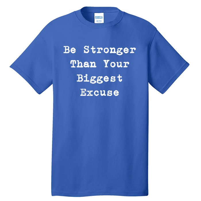 Be Stronger Than Your Biggest Excuse Gift Tall T-Shirt