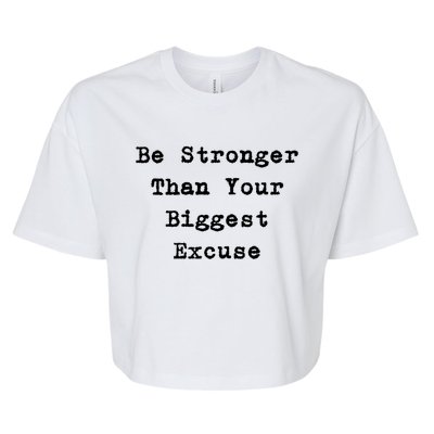 Be Stronger Than Your Biggest Excuse Gift Bella+Canvas Jersey Crop Tee