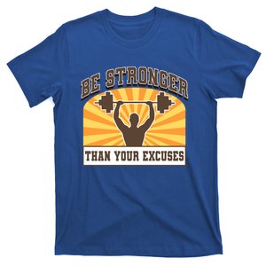 Be Stronger Than Your Excuse Great Gift T-Shirt