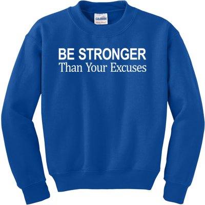 Be Stronger Than Your Excuses Great Gift Kids Sweatshirt