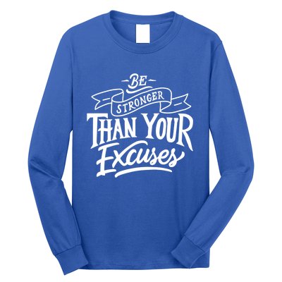 Be Stronger Than Your Excuses Motivation Quote Gift Long Sleeve Shirt