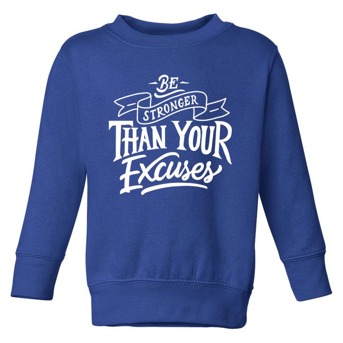 Be Stronger Than Your Excuses Motivation Quote Gift Toddler Sweatshirt