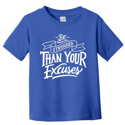 Be Stronger Than Your Excuses Motivation Quote Gift Toddler T-Shirt