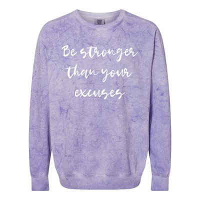 Be Stronger Than Your Excuses Meaningful Gift Inspire And Motivate Cool Gift Colorblast Crewneck Sweatshirt