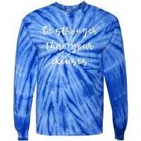 Be Stronger Than Your Excuses Meaningful Gift Inspire And Motivate Cool Gift Tie-Dye Long Sleeve Shirt