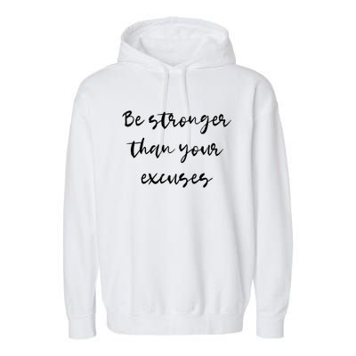 Be Stronger Than Your Excuses Meaningful Gift Inspire And Motivate Cool Gift Garment-Dyed Fleece Hoodie