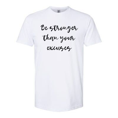 Be Stronger Than Your Excuses Meaningful Gift Inspire And Motivate Cool Gift Softstyle CVC T-Shirt