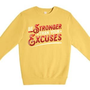 Be Stronger Than Your Excuses Fitness Meaningful Gift Premium Crewneck Sweatshirt