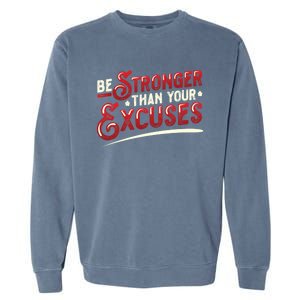 Be Stronger Than Your Excuses Fitness Meaningful Gift Garment-Dyed Sweatshirt