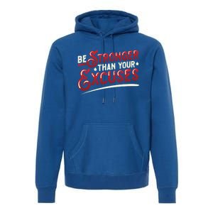 Be Stronger Than Your Excuses Fitness Meaningful Gift Premium Hoodie