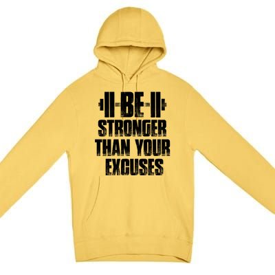 Be Stronger Than Your Excuses Gym Training Athlete Cool Gift Premium Pullover Hoodie