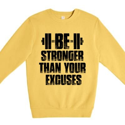 Be Stronger Than Your Excuses Gym Training Athlete Cool Gift Premium Crewneck Sweatshirt