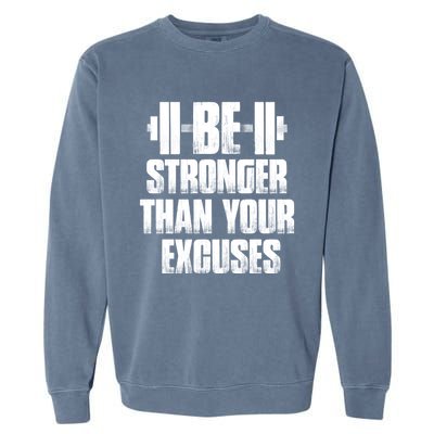 Be Stronger Than Your Excuses Gym Training Athlete Cool Gift Garment-Dyed Sweatshirt