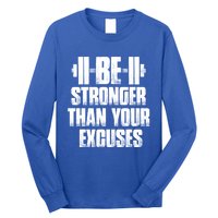 Be Stronger Than Your Excuses Gym Training Athlete Cool Gift Long Sleeve Shirt