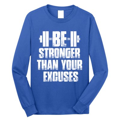 Be Stronger Than Your Excuses Gym Training Athlete Cool Gift Long Sleeve Shirt