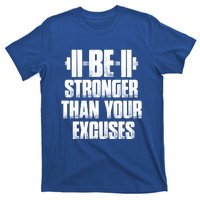 Be Stronger Than Your Excuses Gym Training Athlete Cool Gift T-Shirt