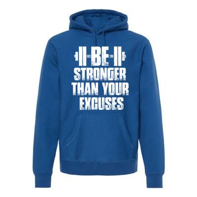 Be Stronger Than Your Excuses Gym Training Athlete Cool Gift Premium Hoodie