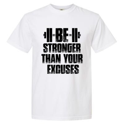 Be Stronger Than Your Excuses Gym Training Athlete Cool Gift Garment-Dyed Heavyweight T-Shirt