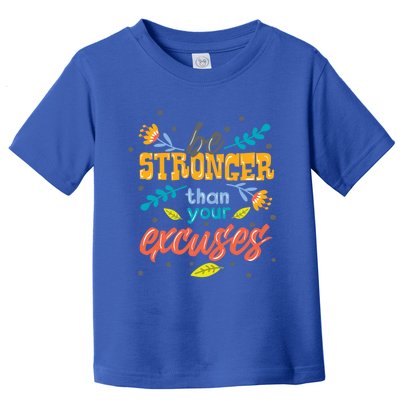 Be Stronger Than Your Excuses Gift Motivational Inspirational Gift Toddler T-Shirt