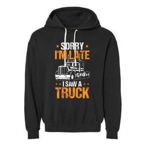 Boy Semi Truck Sorry IM Late I Saw A Truck Garment-Dyed Fleece Hoodie