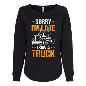 Boy Semi Truck Sorry IM Late I Saw A Truck Womens California Wash Sweatshirt