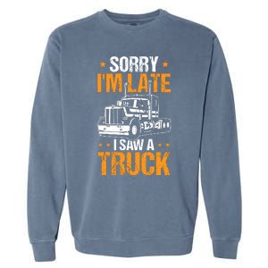 Boy Semi Truck Sorry IM Late I Saw A Truck Garment-Dyed Sweatshirt