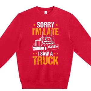 Boy Semi Truck Sorry IM Late I Saw A Truck Premium Crewneck Sweatshirt