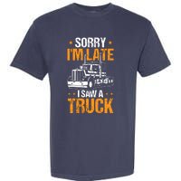 Boy Semi Truck Sorry IM Late I Saw A Truck Garment-Dyed Heavyweight T-Shirt