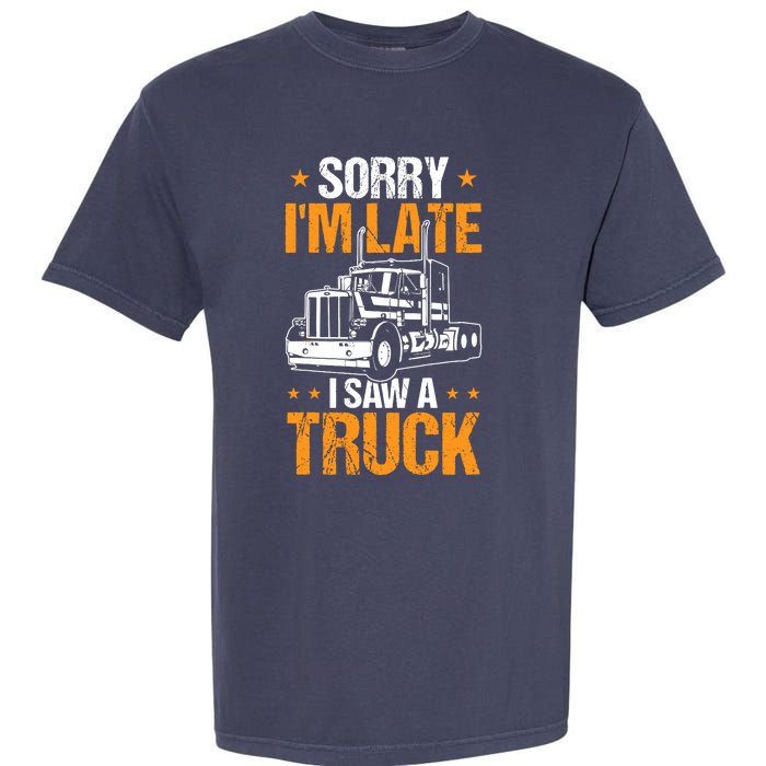 Boy Semi Truck Sorry IM Late I Saw A Truck Garment-Dyed Heavyweight T-Shirt