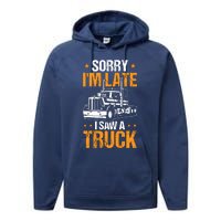 Boy Semi Truck Sorry IM Late I Saw A Truck Performance Fleece Hoodie