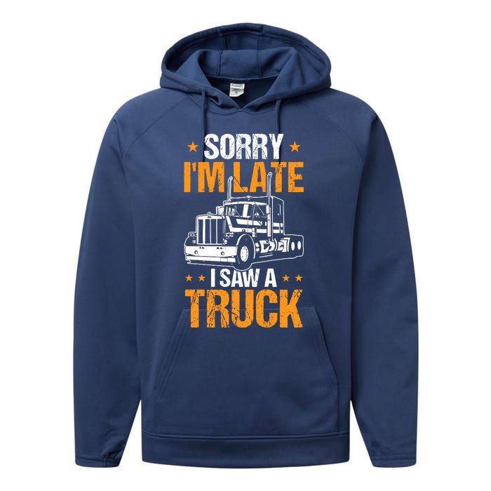 Boy Semi Truck Sorry IM Late I Saw A Truck Performance Fleece Hoodie