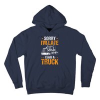 Boy Semi Truck Sorry IM Late I Saw A Truck Hoodie