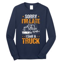 Boy Semi Truck Sorry IM Late I Saw A Truck Long Sleeve Shirt