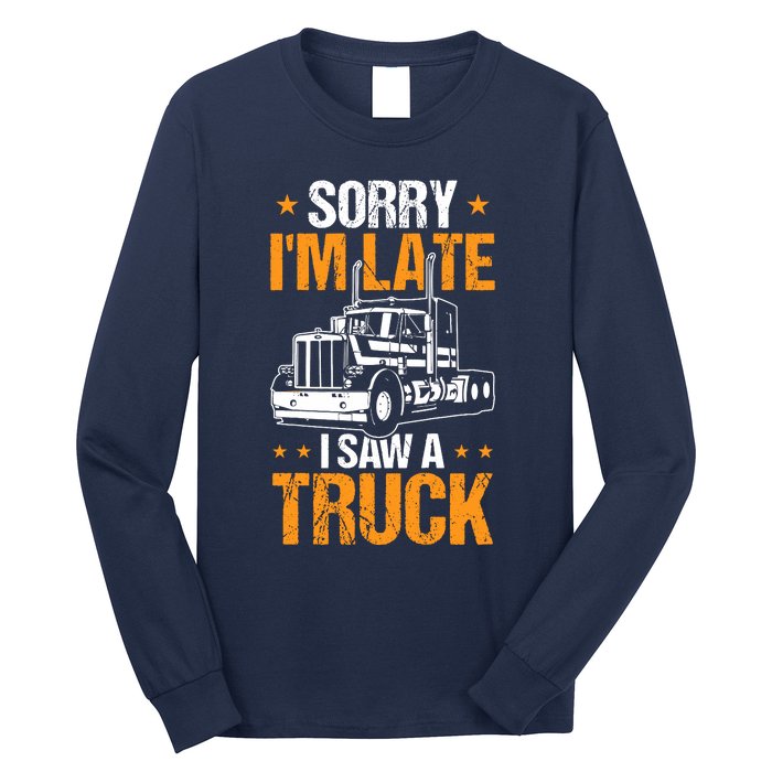 Boy Semi Truck Sorry IM Late I Saw A Truck Long Sleeve Shirt