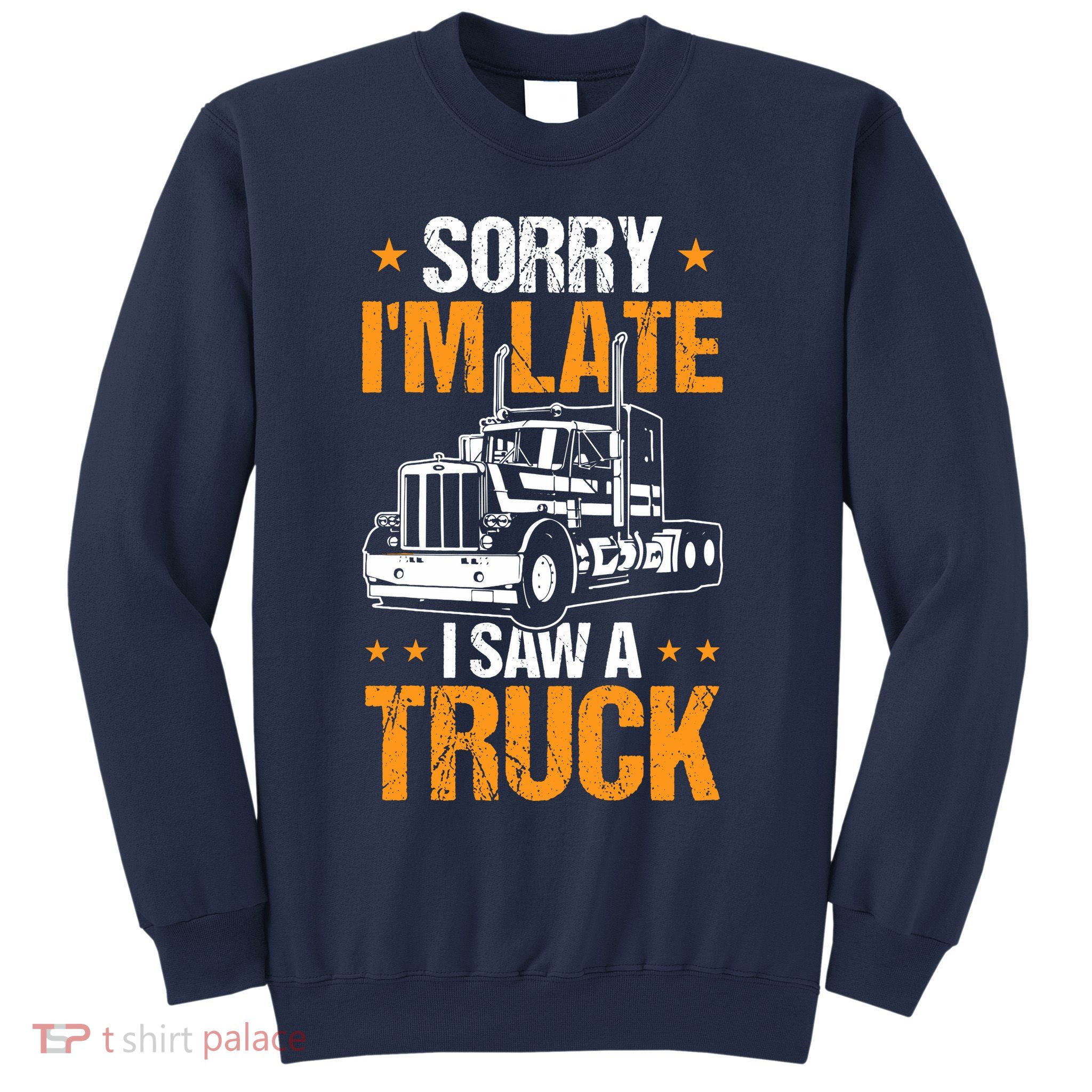 Boy Semi Truck Sorry IM Late I Saw A Truck Sweatshirt