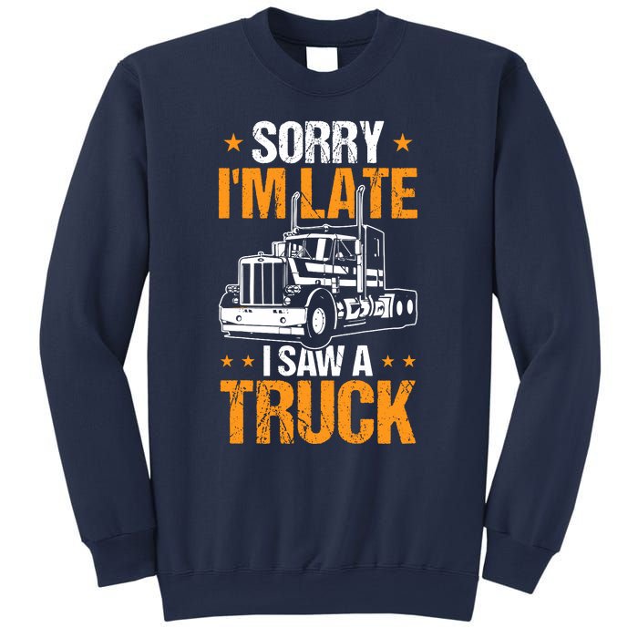 Boy Semi Truck Sorry IM Late I Saw A Truck Sweatshirt