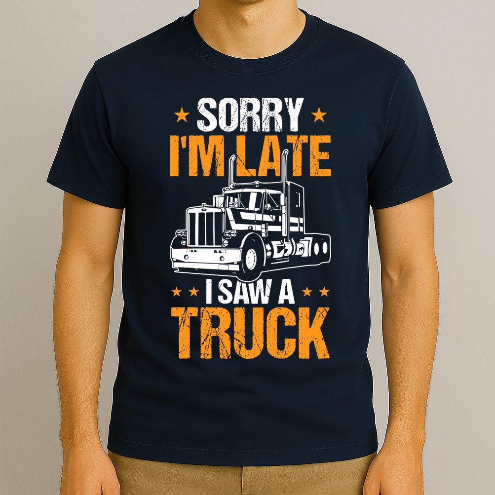 Boy Semi Truck Sorry IM Late I Saw A Truck T-Shirt