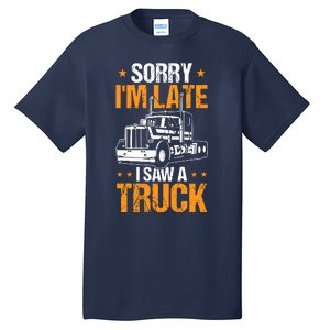 Boy Semi Truck Sorry IM Late I Saw A Truck Tall T-Shirt