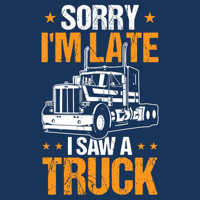 Boy Semi Truck Sorry IM Late I Saw A Truck Tall T-Shirt