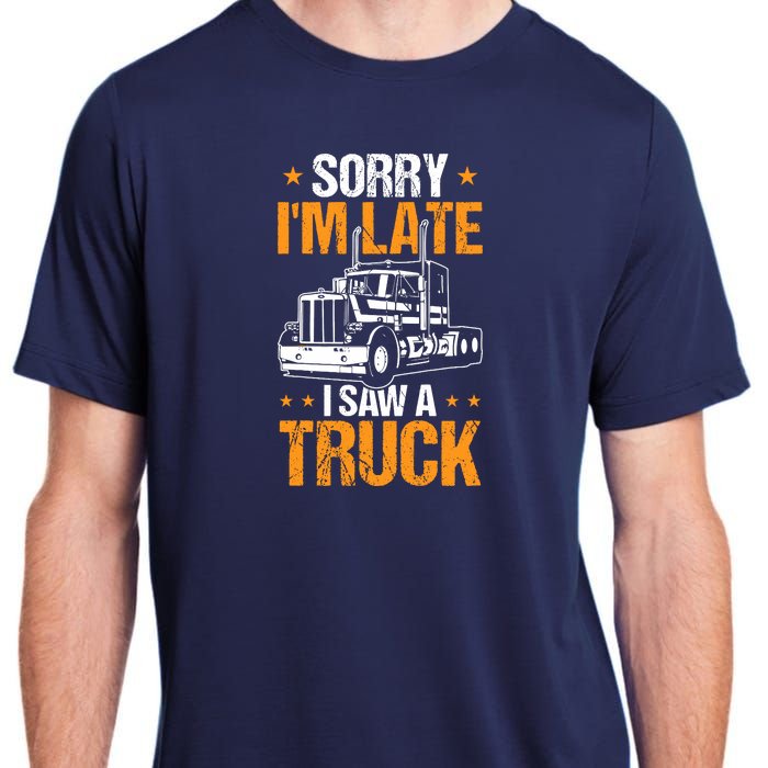 Boy Semi Truck Sorry IM Late I Saw A Truck Adult ChromaSoft Performance T-Shirt