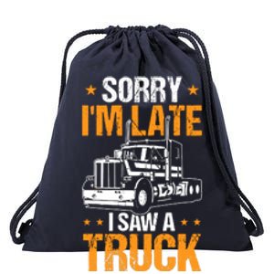 Boy Semi Truck Sorry IM Late I Saw A Truck Drawstring Bag