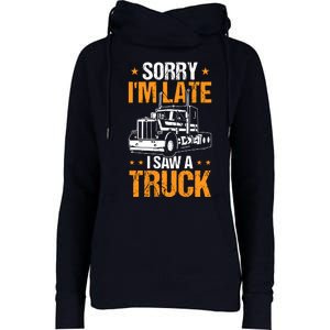 Boy Semi Truck Sorry IM Late I Saw A Truck Womens Funnel Neck Pullover Hood