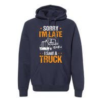 Boy Semi Truck Sorry IM Late I Saw A Truck Premium Hoodie