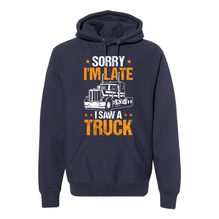 Boy Semi Truck Sorry IM Late I Saw A Truck Premium Hoodie