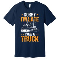 Boy Semi Truck Sorry IM Late I Saw A Truck Premium T-Shirt